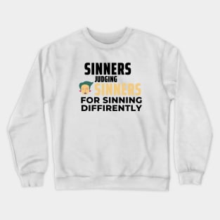Sinners Judging Sinners For Sinning Diffrently Crewneck Sweatshirt